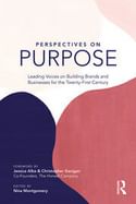 image of Montgomery, M. Perspectives on Purpose: Leading Voices on Building Brands and Businesses for the Twenty-First Century. New York: Routledge, 2019.